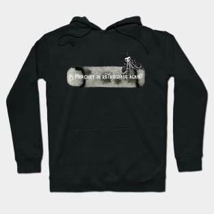 Is Mercury In Retrograde Again? Hoodie